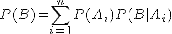 $P(B)=\sum_{i=1}^{n}P(A_i)P(B|A_i)$